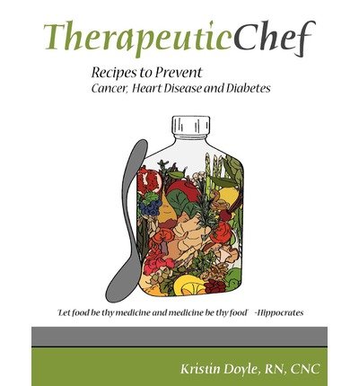 Therapeutic Chef: Recipes to Prevent Cancer, Heart Disease and Diabetes (Paperback) - Common
