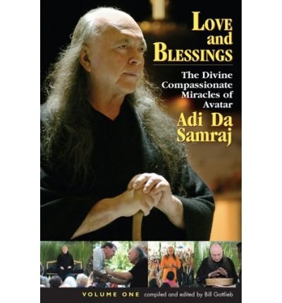 Love and Blessings: The Divine Compassionate Miracles of Avatar Adi Da Samraj (Love and Blessings) (Paperback) - Common
