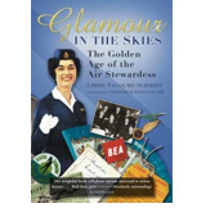 Glamour in the Skies: The Golden Age of the Air Stewardess (Paperback) - Common