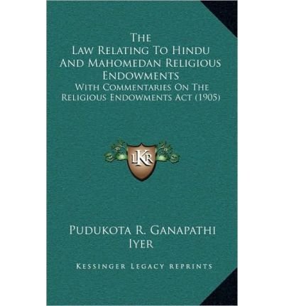 The Law Relating to Hindu and Mahomedan Religious Endowments: With Commentaries on the Religious Endowments ACT (1905) (Paperback) - Common