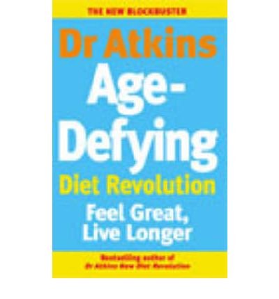 Dr. Atkins' Age-defying Diet Revolution: Feel Great, Live Longer (Paperback) - Common