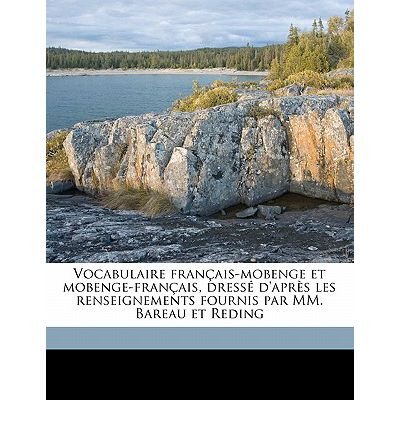Vocabulaire Fran Ais-Mobenge Et Mobenge-Fran Ais, Dress D'Apr S Les Renseignements Fournis Par MM. Bareau Et Reding (Paperback)(French) - Common