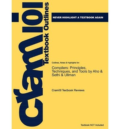 Outlines & Highlights for Compilers: Principles, Techniques, and Tools by Aho & Sethi & Ullman, ISBN: 0201100886 0201101947 (Cram101 Textbook Outlines) (Paperback) - Common