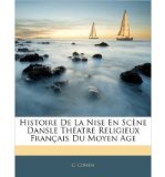 Histoire de La Nise En SC Ne Dansle Th Atre Religieux Fran Ais Du Moyen Age (Paperback)(English / French) - Common