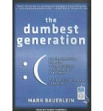 The Dumbest Generation: How the Digital Age Stupefies Young Americans and Jeopardizes Our Future (or, Don't Trust Anyone Under 30) (CD-Audio) - Common