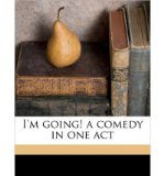 I'm Going! a Comedy in One Act (Paperback) - Common