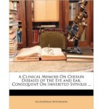 A Clinical Memoir on Certain Diseases of the Eye and Ear, Consequent on Inherited Syphilis ... (Paperback) - Common