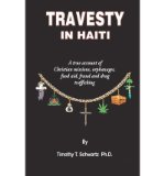 Travesty in Haiti: A True Account of Christian Missions, Orphanages, Fraud, Food Aid and Drug Trafficking (Paperback) - Common