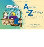 Astral Sex-zen Teabags: An Illustrated New Age Spoofapedia (Paperback) - Common