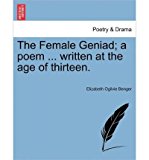 The Female Geniad; A Poem ... Written at the Age of Thirteen. (Paperback) - Common