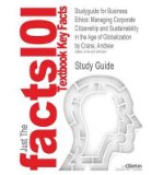 Outlines & Highlights for Business Ethics: Managing Corporate Citizenship and Sustainability in the Age of Globalization by Andrew Crane (Paperback) - Common