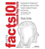 Outlines & Highlights for Designing for the Digital Age: How to Create Human-Centered Products and Services by Kim Goodwin, ISBN: 9780470229101 0470229101 (Cram101 Textbook Outlines) (Paperback) - Common