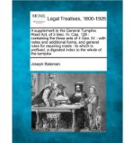 A Supplement to the General Turnpike Road ACT, of 3 Geo. IV. Cap. 126: Containing the Three Acts of 4 Geo. IV.: With Notes and Additional Forms, and General Rules for Repairing Roads: To Which Is Prefixed, a Digested Index to the Whole of the Turnpike (Pa