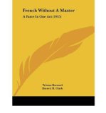 French Without a Master: A Farce in One Act (1915) (Paperback) - Common
