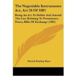 The Negotiable Instruments ACT, ACT 26 of 1881: Being an ACT to Define and Amend the Law Relating to Promissory Notes, Bills of Exchange (1882) (Paperback) - Common