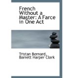 French Without a Master: A Farce in One Act (Paperback) - Common