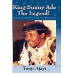 King Sunny Ade the Legend!: Cultural Communication Via a Genre of African Music (Paperback) - Common
