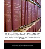An ACT to Require State's to Consider Adopting Mandatory, Comprehensive, Statewide One-Call Notification Systems to Protect Natural Gas and Hazardous Liquid Pipelines, and for Other Purposes. (Paperback) - Common