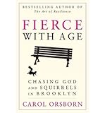 Fierce with Age: Chasing God and Squirrels in Brooklyn (Paperback) - Common
