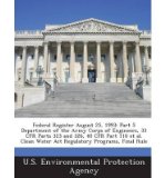 Federal Register August 25, 1993: Part 5 Department of the Army Corps of Engineers, 33 Cfr Parts 323 and 326, 40 Cfr Part 110 et al. Clean Water ACT Regulatory Programs, Final Rule (Paperback) - Common