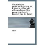 Vocabulaire Fran Ais-Luguaret Et Luguaret-Fran Ais, Dress D'Apr?'s Les Renseignements Fournis Par M. (Paperback) - Common