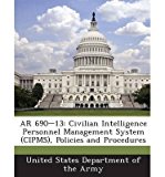 AR 690-13: Civilian Intelligence Personnel Management System (Cipms), Policies and Procedures (Paperback) - Common