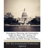 Emergency Planning and Community Right-To-Know ACT, Section 313 Industry Guidance: Petroleum Terminals and Bulk Storage Facilities (Paperback) - Common