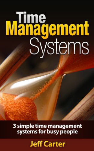 Time Management Systems: 3 Simple Time Management Systems For Busy People