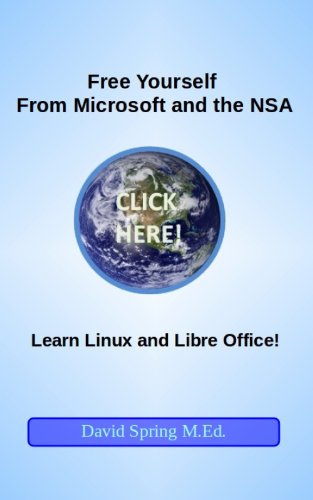 Free Yourself from Microsoft and the NSA... Learn Linux and Libre Office!