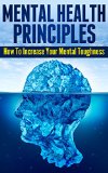 Mental Health Principles: How To Increase Your Mental Toughness