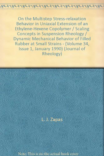 On the Multistep Stress-relaxation Behavior in Uniaxial Extension of an Ethylene-Hexene Copolymer / Scaling Concepts in Suspension Rheology / Dynamic Mechanical Behavior of Filled Rubber at Small Strains - (Volume 34, Issue 1, January 1990) (Journal of Rh