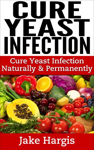 Cure Yeast Infection Naturally & Permanently: How to become Candida Free, plus Candida Cure Options and our Candida Diet