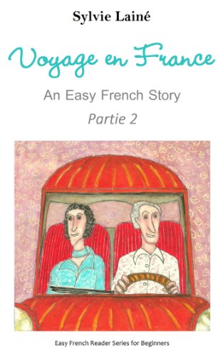 Voyage en France, an Easy French Read for Beginners, PART 2: With Glossaries Throughout the Text (Easy French Reader Series for Beginners) (French Edition)