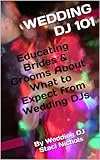 Wedding DJ 101: Educating Brides & Grooms About What to Expect from Wedding DJs