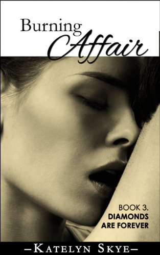 Burning Affair Book 3 'Diamonds Are Forever' (Submissive Romance)