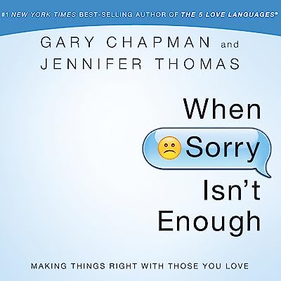 When Sorry Isn't Enough: Making Things Right with Those You Love