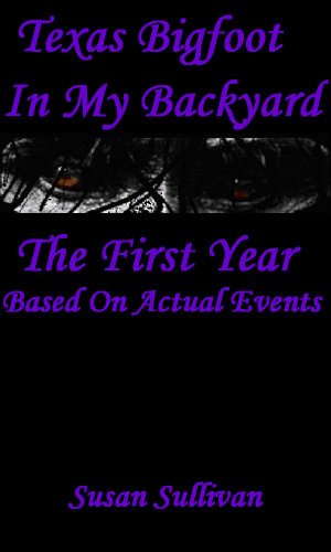 Texas Bigfoot In My Backyard (The First Year Book 1)