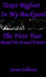 Texas Bigfoot In My Backyard (The First Year Book 1)