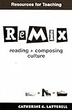 Resource for Teaching to be used w/ ReMix: Reading + Composing Culture