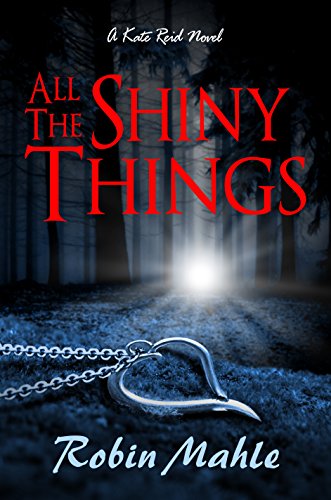 All the Shiny Things: A Kate Reid Novel (Kate Reid Series Book 1)
