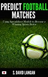 Predict Football Matches: Using Spreadsheet Models to Become a Winning Sports Bettor (Japanese J-League Edition)