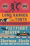 The Lone Ranger and Tonto Fistfight in Heaven: Stories