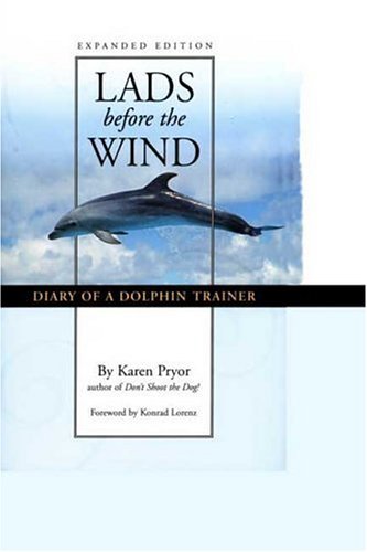 Lads Before the Wind : Diary of a Dolphin Trainer [Paperback] [2004] (Author) Karen Pryor, Konrad Lorenz
