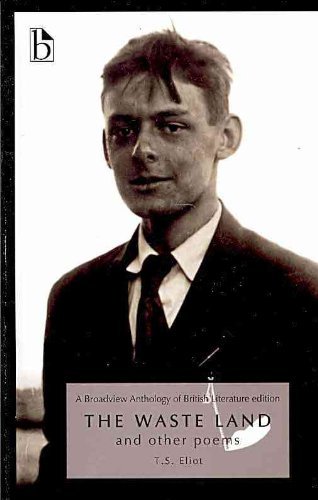 The Waste Land and Other Poems (Broadview Anthology of British Literature) [Paperback] [2010] (Author) T.S. Eliot, Joseph Black, Leonard Conolly, Kate Flint, Isobel Grundy, Don LePan, Roy Liuzza, Jerome J. McGann, Anne Lake Prescott, Barry V. Qualls, Clai