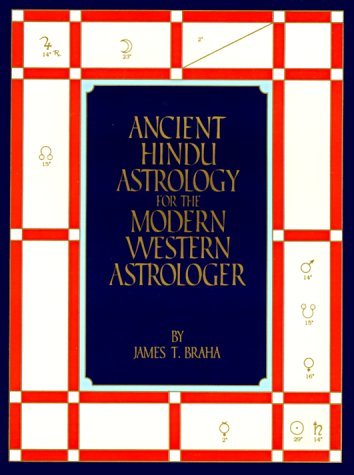 Ancient Hindu Astrology for the Modern Western Astrologer [Paperback] [June 1993] (Author) James T. Braha