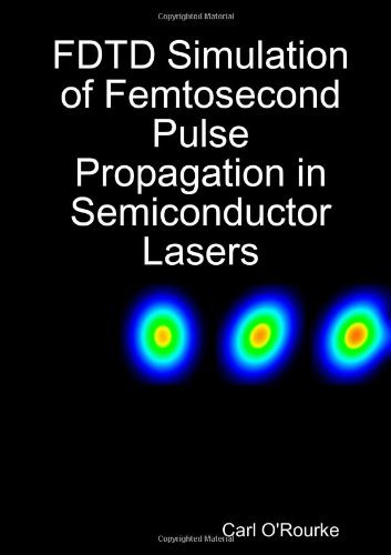 FDTD Simulation of Femtosecond Pulse Propagation in Semiconductor Lasers [Paperback] [2009] (Author) Carl O'Rourke