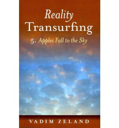 Reality Transurfing 5: Apples Fall to the Sky [Paperback] [2011] (Author) Vadim Zeland