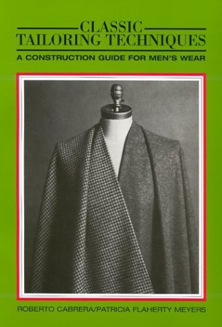 Classic Tailoring Techniques: A Construction Guide for Men's Wear (F.I.T. Collection) [Paperback] [1983] (Author) Roberto Cabrera, Patricia Flaherty Meyers
