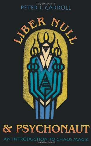 Liber Null & Psychonaut: An Introduction to Chaos Magic [Paperback] [1987] (Author) Peter J. Carroll
