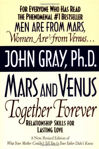 Mars and Venus Together Forever: Relationship Skills for Lasting Love [Paperback] [2005] (Author) John Gray
